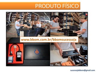 PRODUTO FÍSICO
sucessojabbom@gmail.com
 