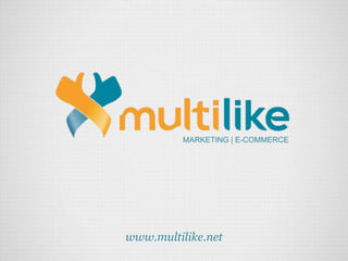 MARKETING | E-COMMERCE
www.multilike.net
 