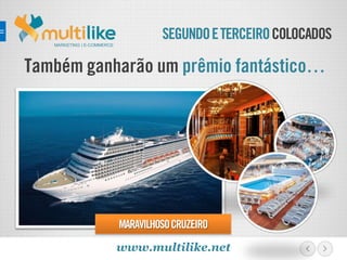 SEGUNDOETERCEIROCOLOCADOSMARKETING | E-COMMERCE
Também ganharão um prêmio fantástico…
MARAVILHOSOCRUZEIRO
www.multilike.net
 