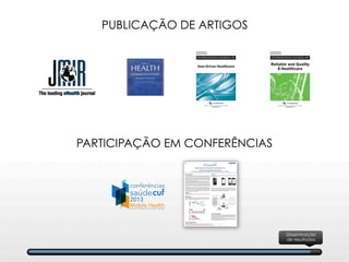 Disseminação
de resultados
PARTICIPAÇÃO EM CONFERÊNCIAS
PUBLICAÇÃO DE ARTIGOS
 