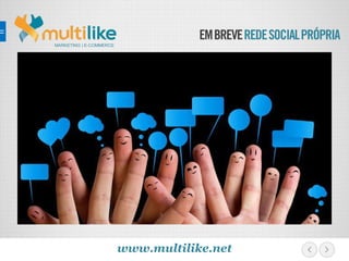 EMBREVEREDESOCIALPRÓPRIA
MARKETING | E-COMMERCE
www.multilike.net
 