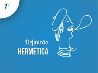 1º

Deﬁnição

Hermética

 