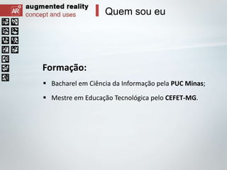 Quem sou eu

Formação:
 Bacharel em Ciência da Informação pela PUC Minas;
 Mestre em Educação Tecnológica pelo CEFET-MG.

 