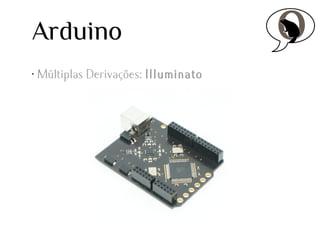 Arduino
•

Múltiplas Derivações: Illuminato

 