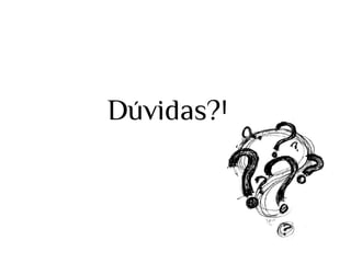 Dúvidas?!

 