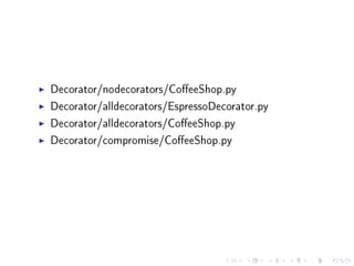 Decorator/nodecorators/CoeeShop.py
Decorator/alldecorators/EspressoDecorator.py
Decorator/alldecorators/CoeeShop.py
Decorator/compromise/CoeeShop.py

 