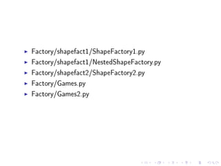 Factory/shapefact1/ShapeFactory1.py
Factory/shapefact1/NestedShapeFactory.py
Factory/shapefact2/ShapeFactory2.py
Factory/Games.py
Factory/Games2.py

 