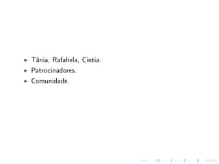 Tânia, Rafahela, Cintia.
Patrocinadores.
Comunidade.

 