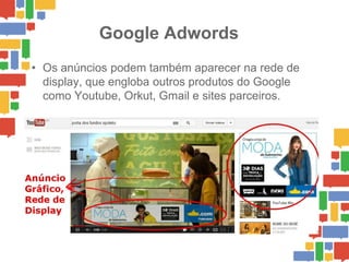 Google Adwords
• Clique em criar sua primeira campanha

 