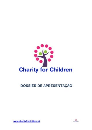 DOSSIER DE APRESENTAÇÃO




www.charityforchildren.pt
 