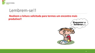Lembrem-se!!
Realizem a leitura solicitada para termos um encontro mais
produtivo!!

22

 