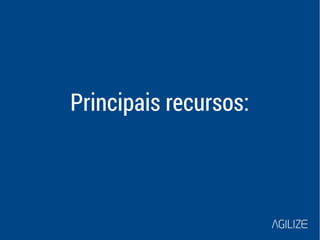 Principais recursos: 
 