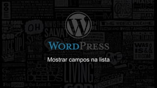 Mostrar campos na lista 
 