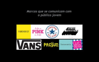 Marcas que se comunicam com
o público jovem
 