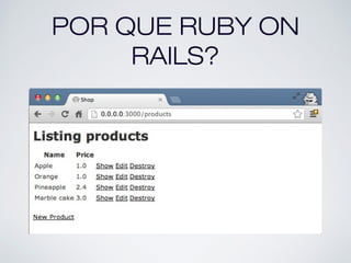 POR QUE RUBY ON
RAILS?
 
