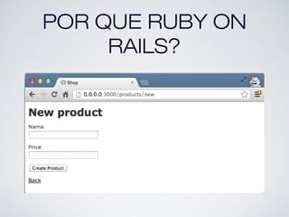 POR QUE RUBY ON
RAILS?
 