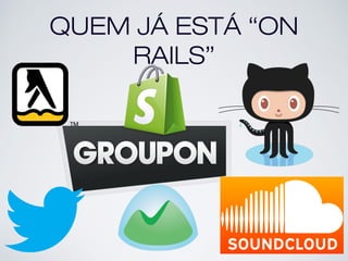 QUEM JÁ ESTÁ “ON
RAILS”
 