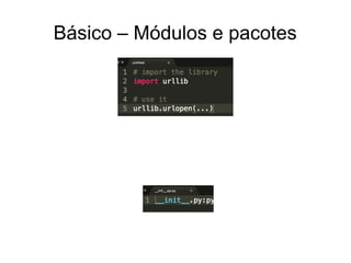 Básico – Módulos e pacotes
 