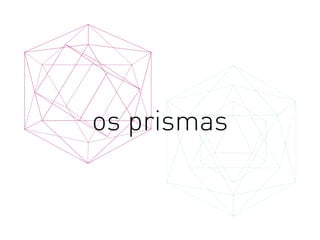 os prismas
 