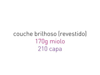couche brilhoso (revestido)
170g miolo
210 capa
 