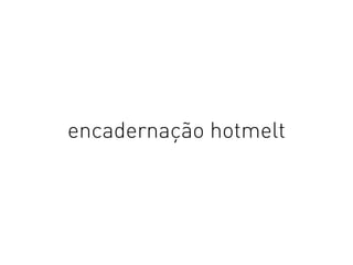 encadernação hotmelt
 