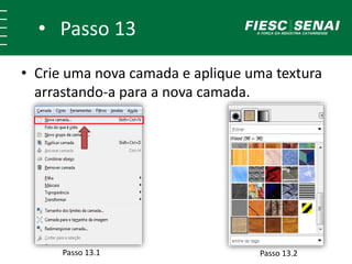 • Passo 13
• Crie uma nova camada e aplique uma textura
arrastando-a para a nova camada.
Passo 13.1 Passo 13.2
 