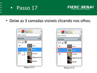 • Passo 17
• Deixe as 3 camadas visíveis clicando nos olhos.
Passo 17.1 Passo 17.2
 