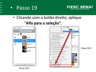• Clicando com o botão direito, aplique
“Alfa para a seleção”.
Passo 19.1
Passo 19.2
++
• Passo 19
 