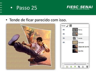 • Passo 25
• Tende de ficar parecido com isso.
 