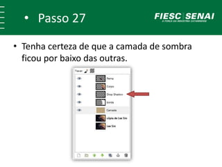 • Passo 27
• Tenha certeza de que a camada de sombra
ficou por baixo das outras.
 