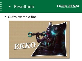 • Resultado
• Outro exemplo final:
 