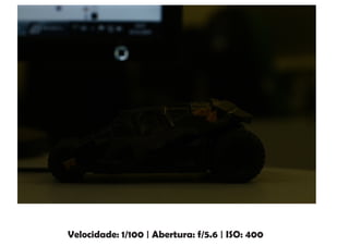 Velocidade: 1/100 | Abertura: f/5.6 | ISO: 400
 