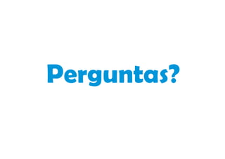 Perguntas?
 