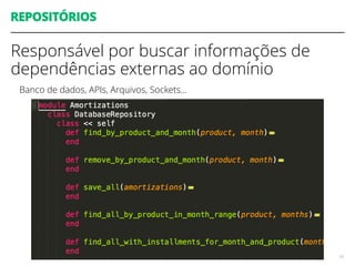 REPOSITÓRIOS
Responsável por buscar informações de
dependências externas ao domínio
Banco de dados, APIs, Arquivos, Sockets…
18
 