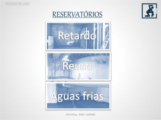 RESERVATÓRIOS
Chio Ming - RGM: 1205960
ESTUDO DE CASO
Medidas de segurança e proteção:
•Realização da APR;
•Preenchimento da PET;
•Uso de EPI (botas, capacete, luvas,
óculos e máscara filtradora);
•Cinturão de segurança e linha de
vida;
•Exaustores para ventilação;
•Iluminação artificial;
•Sinalização;
•Isolamento da área;
•Escada;
•Equipamento de movimentação
vertical
 