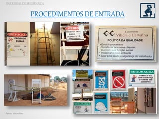BARREIRAS DE SEGURANÇA
Fotos: da autora
PROCEDIMENTOS DE ENTRADA
 