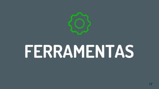 FERRAMENTAS
17
 