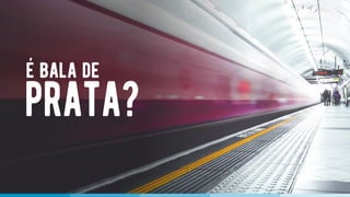 e bala de'
prata?
 