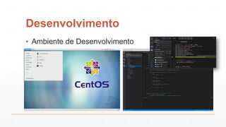 Desenvolvimento
▪ Ambiente de Desenvolvimento
 