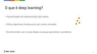 25
O que é deep learning?
• Aprendizagem de representação dos dados.
• Utiliza algoritmos hierárquicos com varias camadas.
• Se alimentado com muitos dados consegue generalizar o problema.
 