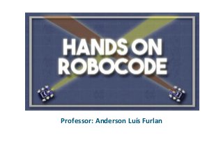 Professor: Anderson Luís Furlan
 