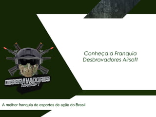 A melhor franquia de esportes de ação do Brasil
Conheça a Franquia
Desbravadores Airsoft
 