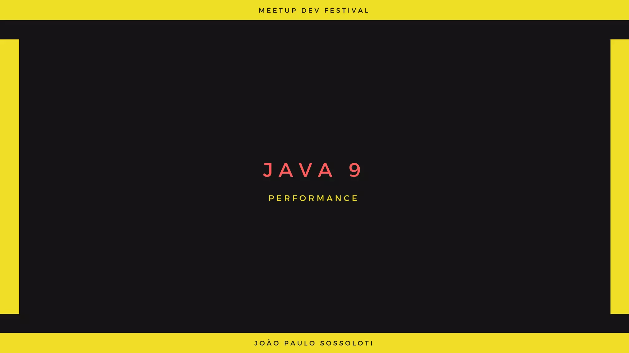 M E E T U P D E V F E S T I V A L
J O Ã O P A U L O S O S S O L O T I
J A V A   9
P E R F O R M A N C E
 