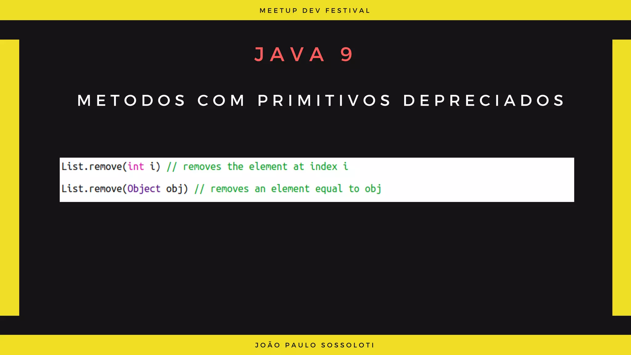 M E E T U P D E V F E S T I V A L
J O Ã O P A U L O S O S S O L O T I
J A V A 9
M E T O D O S C O M P R I M I T I V O S D E P R E C I A D O S
 