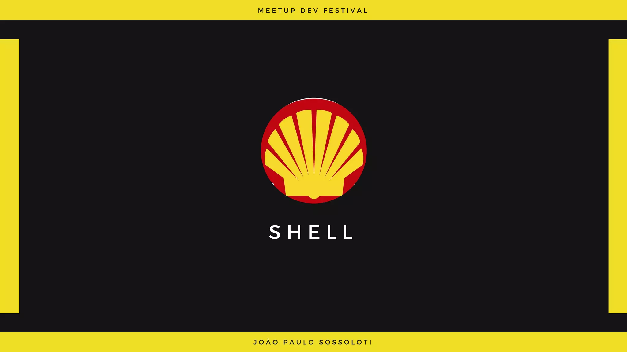 M E E T U P D E V F E S T I V A L
J O Ã O P A U L O S O S S O L O T I
S H E L L
 