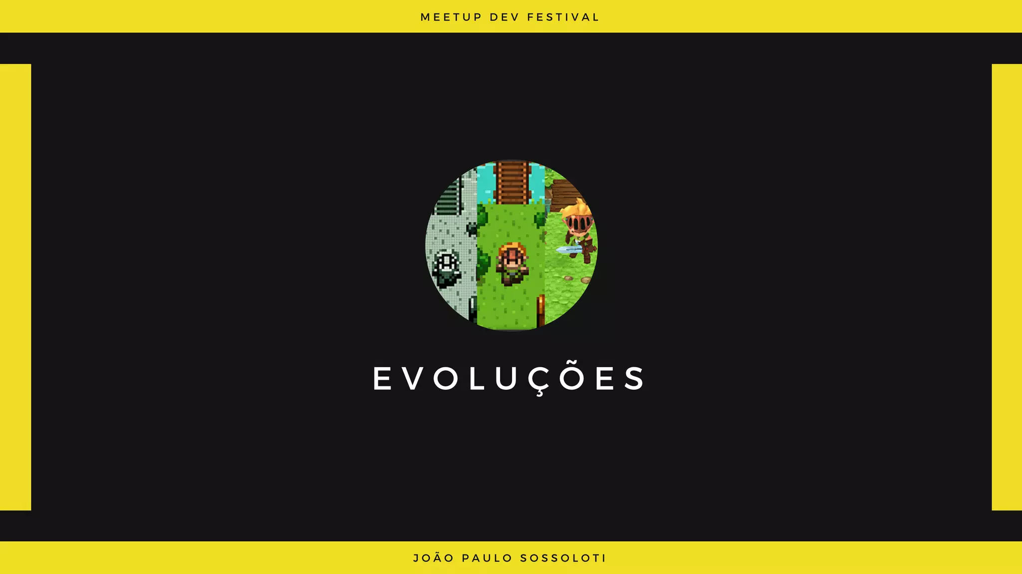 M E E T U P D E V F E S T I V A L
J O Ã O P A U L O S O S S O L O T I
E V O L U Ç Õ E S
 