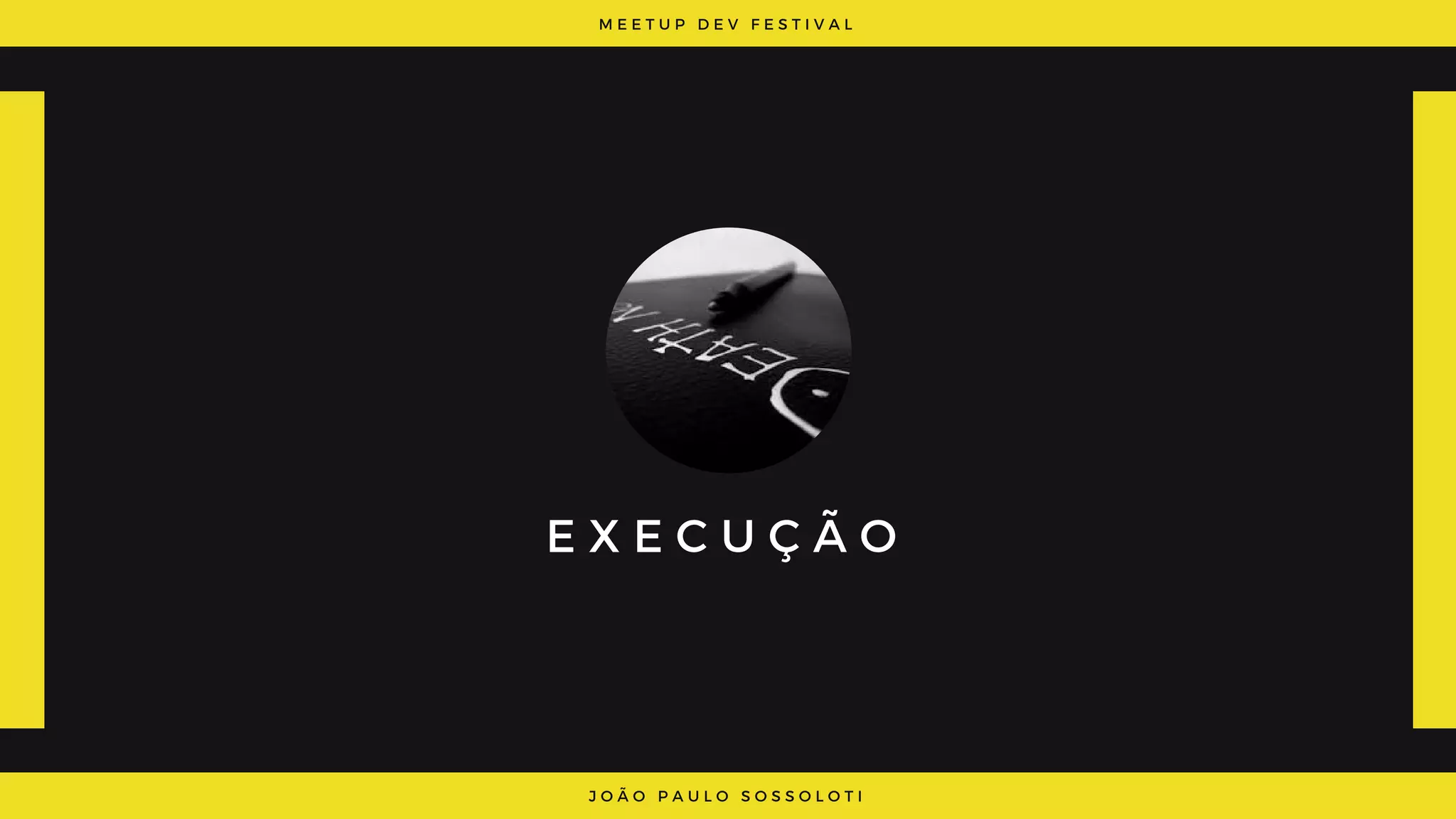 M E E T U P D E V F E S T I V A L
J O Ã O P A U L O S O S S O L O T I
E X E C U Ç Ã O
 