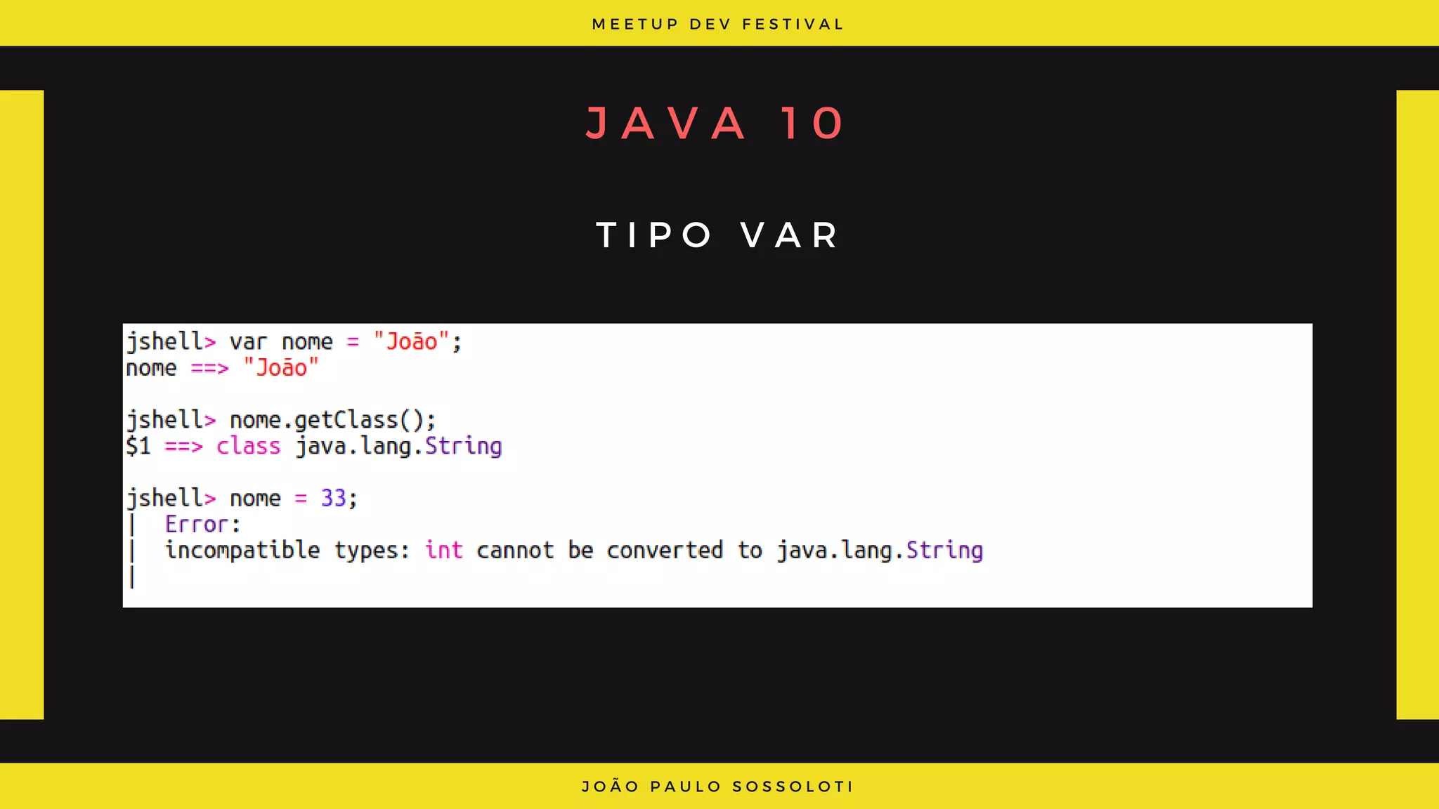 M E E T U P D E V F E S T I V A L
J O Ã O P A U L O S O S S O L O T I
J A V A   1 0
T I P O V A R
 