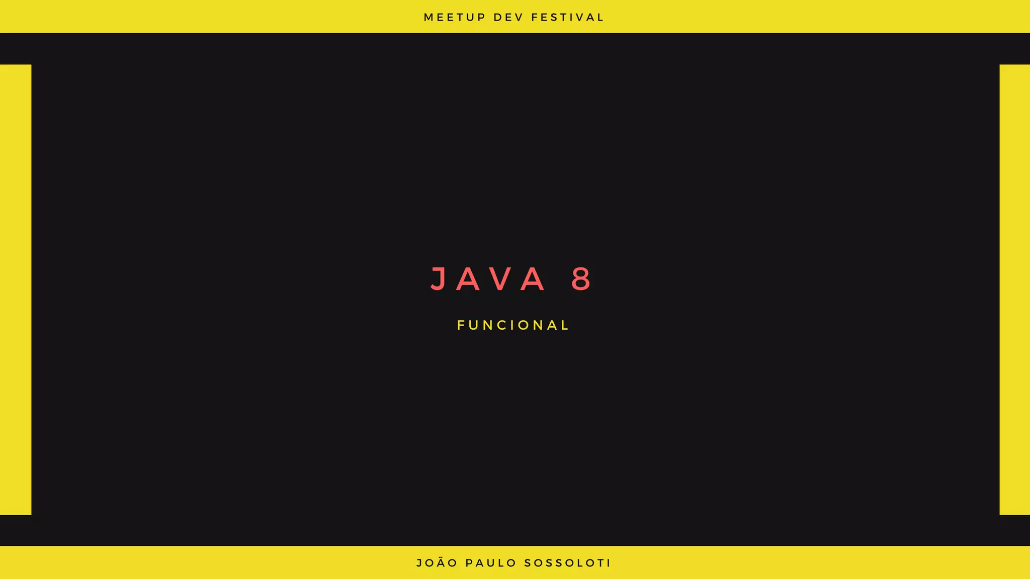M E E T U P D E V F E S T I V A L
J O Ã O P A U L O S O S S O L O T I
J A V A 8
F U N C I O N A L
 