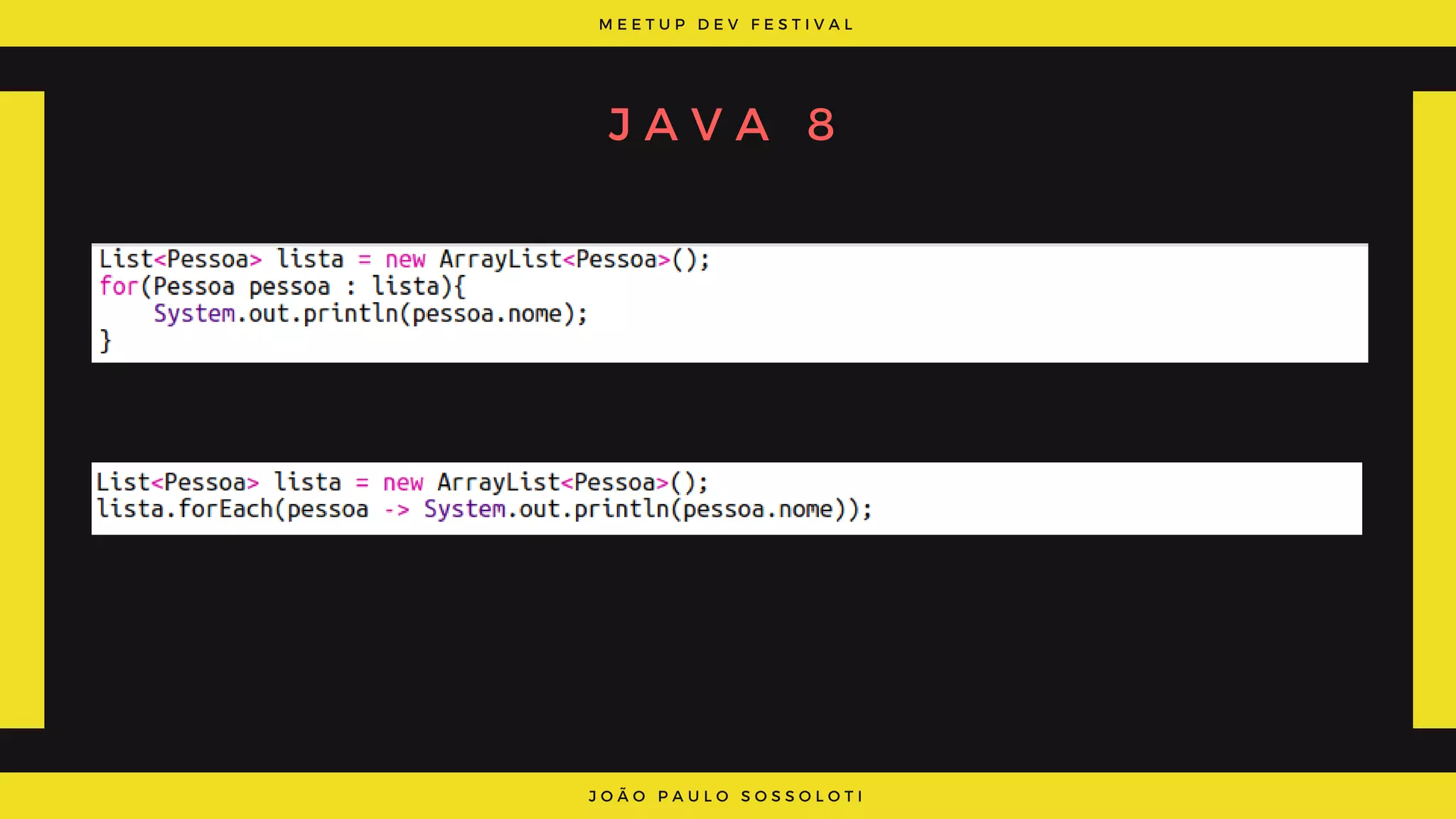 M E E T U P D E V F E S T I V A L
J O Ã O P A U L O S O S S O L O T I
J A V A 8
 